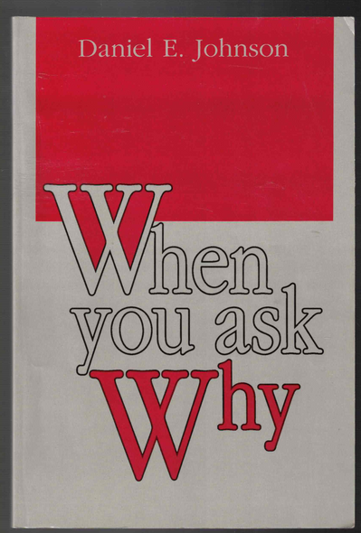 When You Ask Why by Daniel E. Johnson