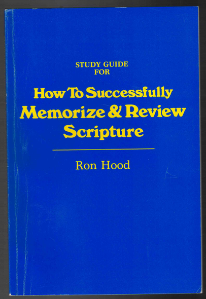 Study Guide for How to Successfully Memorize & Review Scripture by Ron Hood Study Guide for How to Successfully Memorize & Review Scripture by Ron Hood