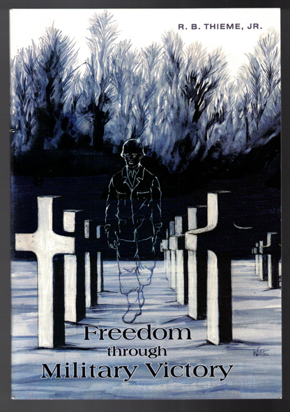 Freedom Through Military Victory by R. B. Thieme, Jr.