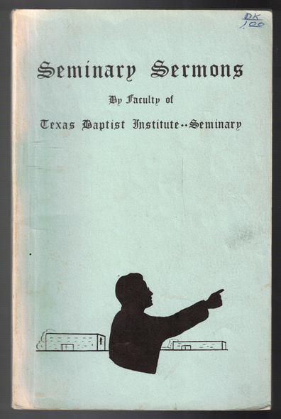 Seminary Sermons by The Faculty of Texas Baptist Institute-Seminary