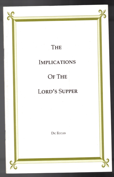 The Implications of the Lord's Supper by Dic Eccles The Implications of the Lord's Supper by Dic Eccles