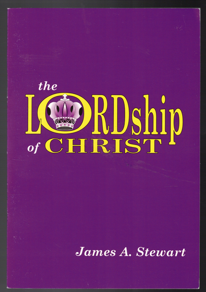 The Lordship of Christ by James A. Stewart
