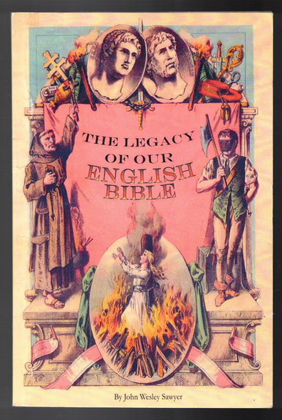 The Legacy of Our English Bible by John Wesley Sawyer
