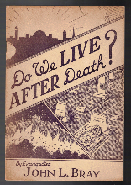 Do We Live After Death by Evangelist John L. Bray
