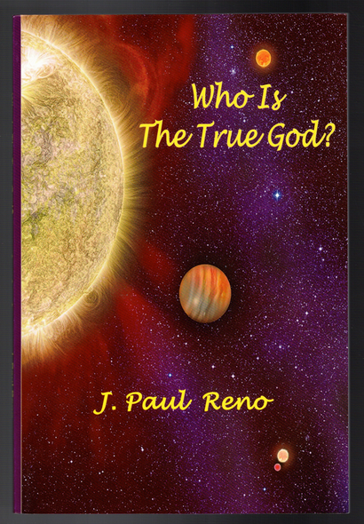 Who is the True God? by J. Paul Reno