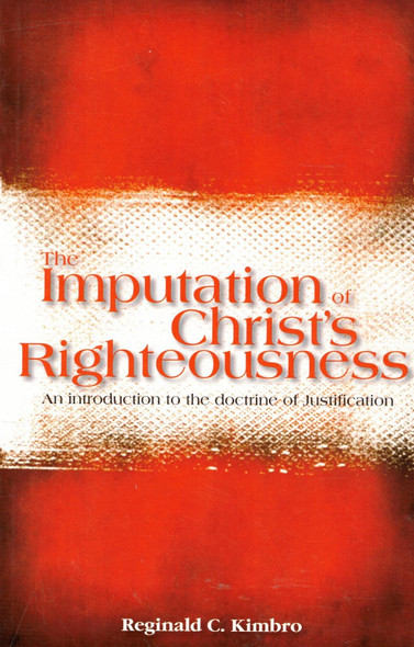 The Imputation of Christ's Righteousness The Imputation of Christ's Righteousness