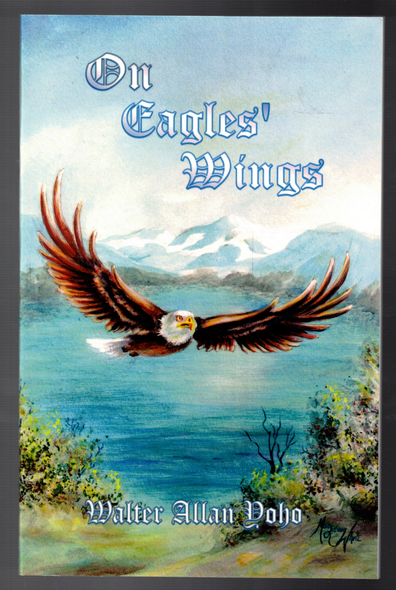 On Eagles' Wings (New 2014 Revision) by Walter Allan Yoho