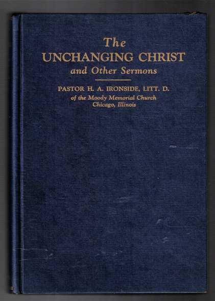 The Unchanging Christ and Other Sermons by H. A. Ironside