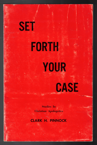 Set Forth Your Case: Studies in Christian Apologetics by Clark H. Pinnock