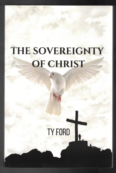 The Sovereignty of Christ by Ty Ford