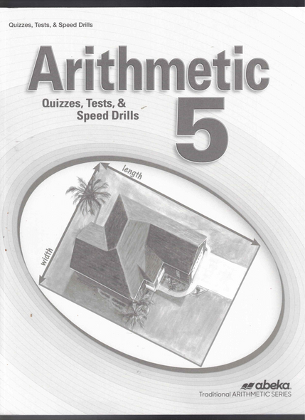 Arithmetic 5 Quizzes, Tests and Speed Drills (Fourth Edition) by A Beka Book