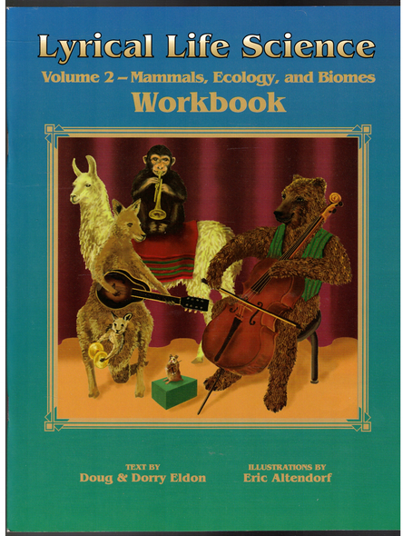 Lyrical Life Science Volume 2-Mammals, Ecology, and Biomes Workbook by Doug & Dorry Eldon