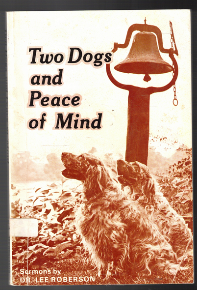 Two Dogs and Peace of Mind: Sermons by Dr. Lee Roberson