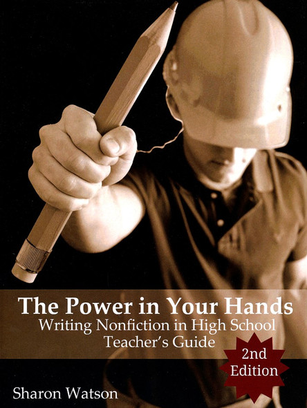 The Power in Your Hands: Writing Nonfiction in High School (Teacher's Guide) Second Edition