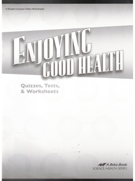 Enjoying Good Health Quizzes, Tests & Worksheets by A Beka Book