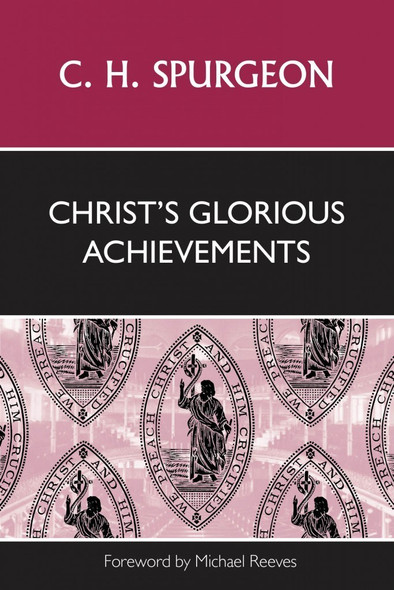 Christs Glorious Achievements