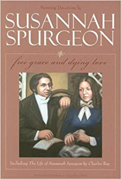 Susannah Spurgeon : Free Grace And Dying Love