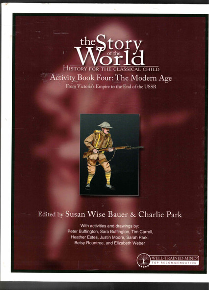 The Story of the World Activity Book Four: The Modern Age edited by Susan Wire Bauer & Charlie Park