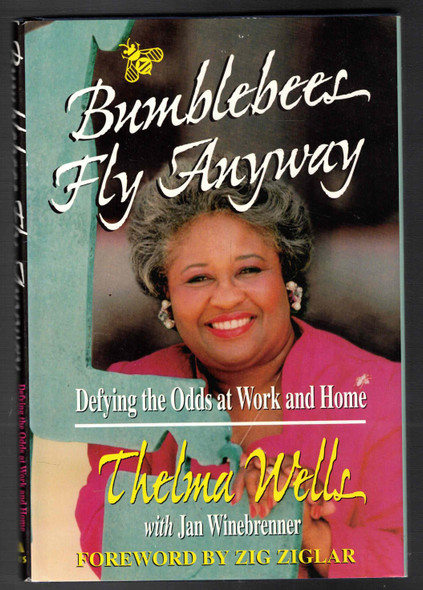 Bumblebees Fly Anyway Defying the Odds at Work and Home by Thelma Wells
