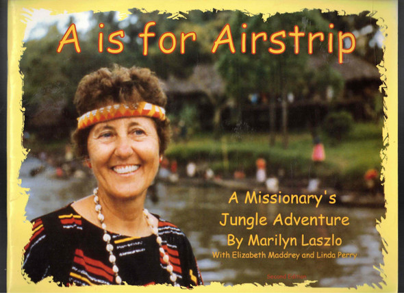 A is for Airstrip A Missionary's Jungle Adventure by Marilyn Laszlo
