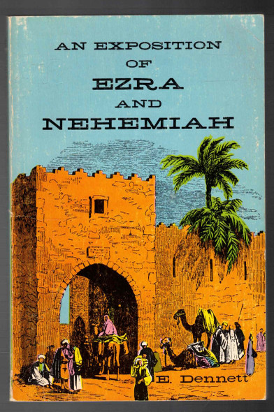 An Exposition of Ezra and Nehemiah by E. Dennett