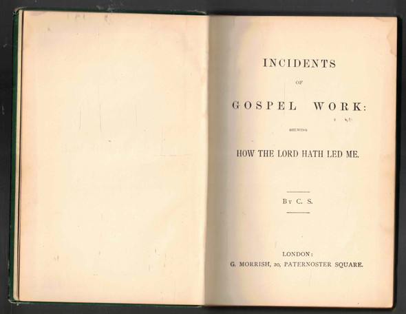 Incidents of Gospel Work Shewing How the Lord Hath Led Me by C. S