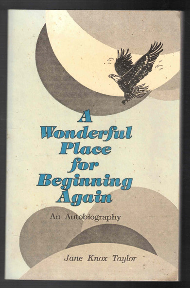 A Wonderful Place for Beginning Again An Autobiography by Jane Knox Taylor