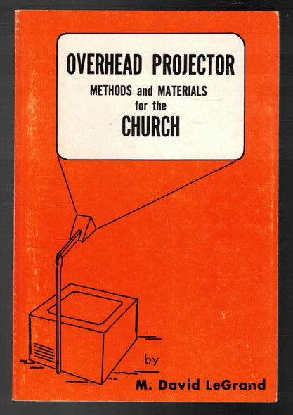 Overhead Projector Methods and Materials for the Church by M. David LeGrand