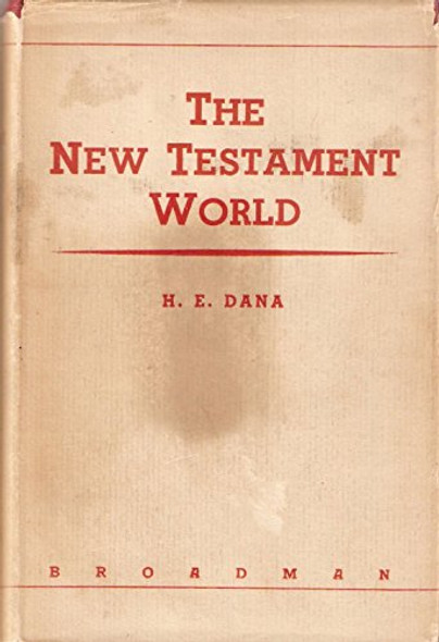 The New Testament World, Third Edition, Revised [Hardcover] [Jan 01, 1946] Dana, H.E.