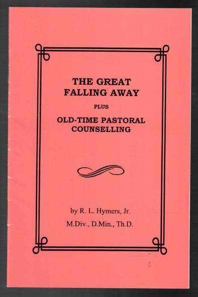 The Great Falling Away Plus Old-Time Pastoral Counselling by R.L. Hymers, Jr.