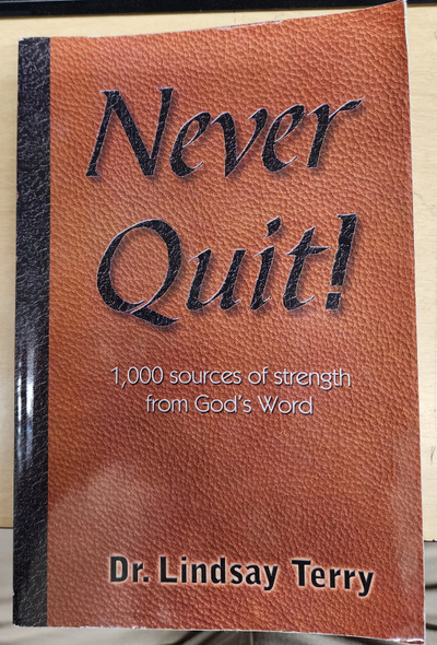 Never Quit: 1,000 sources of strength from God's Word [Paperback] Lindsay L. Terry