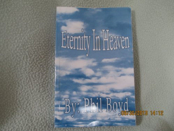 Eternity in Heaven [Paperback] [Jan 01, 2004] Boyd, Phil