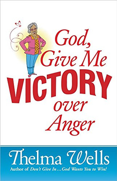 God, Give Me Victory Over Anger - Thelma Wells