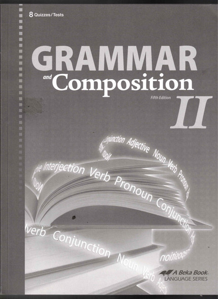 Grammar and Composition II Quizzes & Tests (5th Edition) Grade 8 A Beka Book