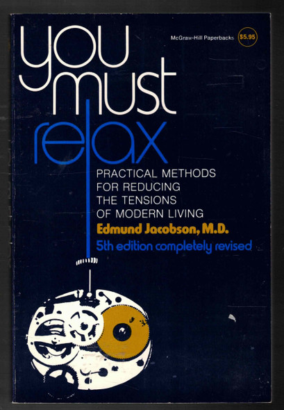 You Must Relax Practical Methods for Reducing the Tensions of Modern Living by Edmund Jacobson M.D.