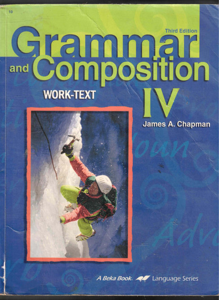 Grammar and Composition IV Work-Text (Third Edition) by James A. Chapman A Beka Book