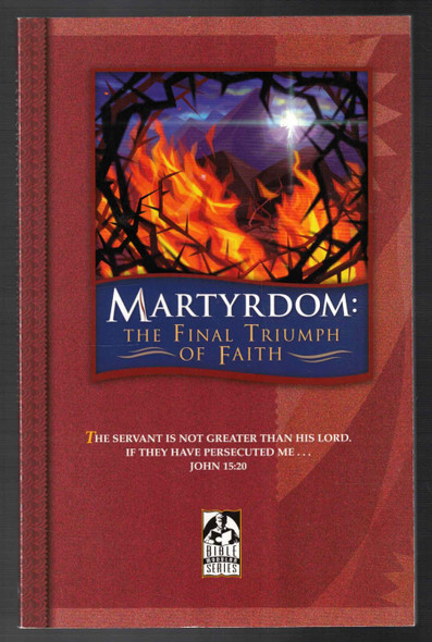 Martyrdom: The Final Triumph of Faith by Scott Anderson & Daniel Cruver BJU Press