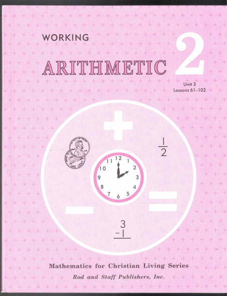 Working Arithmetic 2 Unit 3 Lessons 61-102 Student Workbook Rod and Staff Publishers
