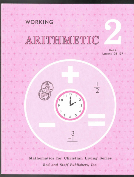 Working Arithmetic 2 Unit 4 Lessons 103-137 Student Workbook Rod and Staff Publishers