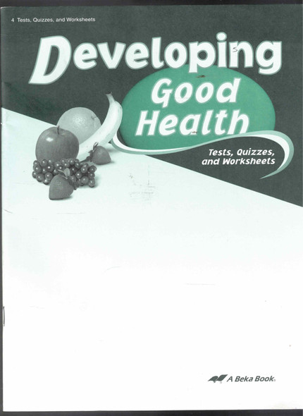 Developing Good Health 4 Quizzes, Tests and Worksheets for use with Second Edition A Beka Book