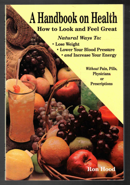 A Handbook on Health How to Look and Feel Great by Ron Hood