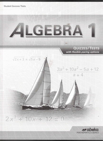 Algebra 1 Student Quizzes/Tests with Flexible Pacing Options A Beka Book