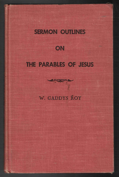 Sermon Outlines on the Parables of Jesus by W. Gaddys Roy
