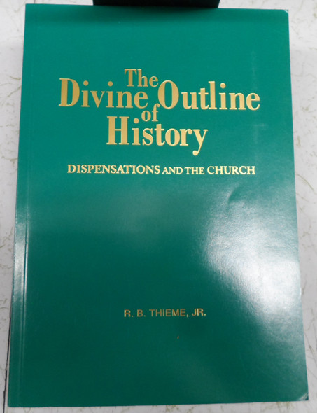 The Divine Outline of History by R. B. Thieme, J.R.