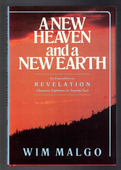 A New Heaven and a New Earth An Exposition on Revelation Chapters Eighteen to Twenty-Two by Wim Malgo