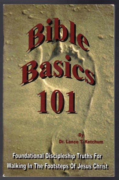 Bible Basics 101 by Dr. Lance T. Ketchum