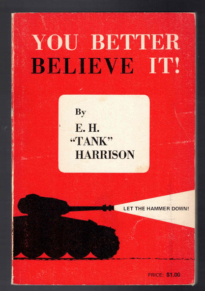 You Better Believe It! by E. H. "Tank" Harrison