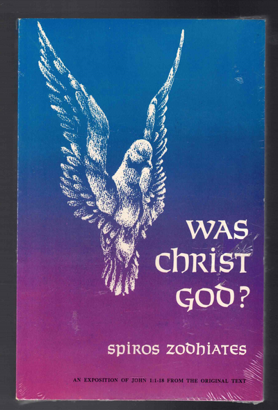 Was Christ God? by Spiros Zodhiates