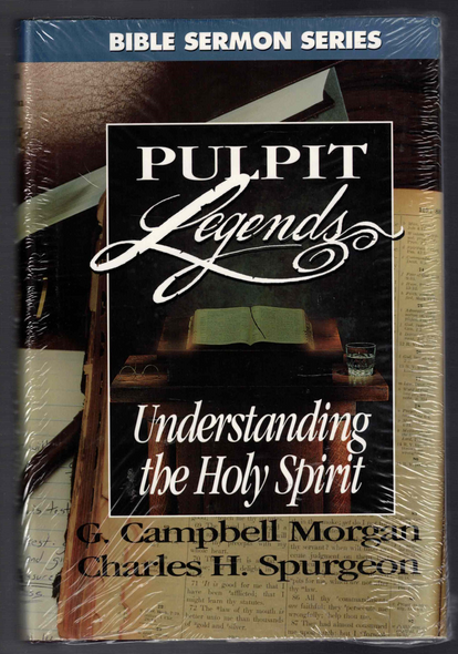 Pulpit Legends Understanding the Holy Spirit with G. Campbell Morgan and C. H. Spurgeon