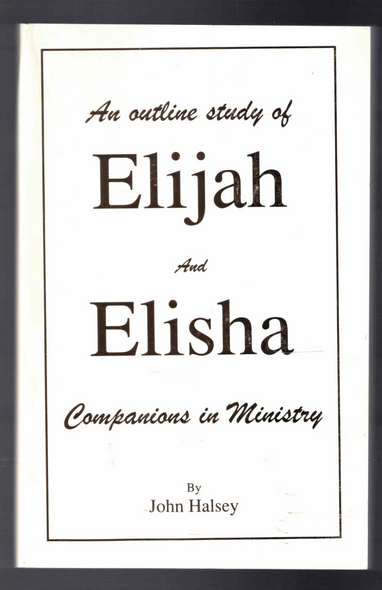 Elijah and Elisha Companions in Ministry by John Halsey